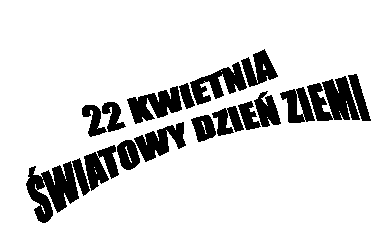 22 KWIETNIA
WIATOWY DZIE ZIEMI